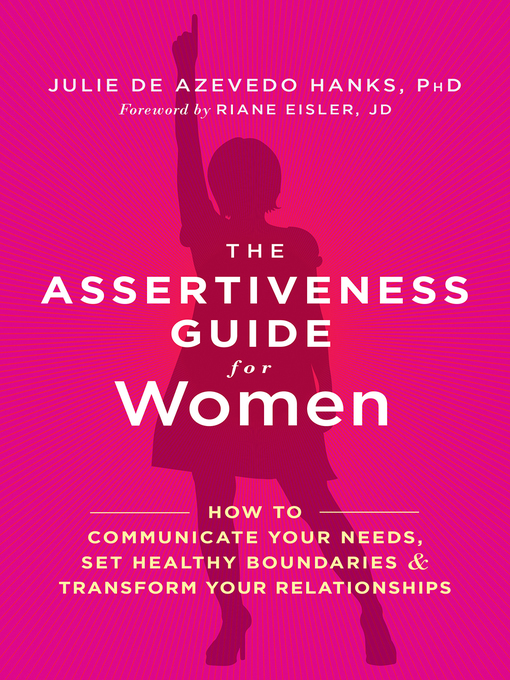 Title details for The Assertiveness Guide for Women: How to Communicate Your Needs, Set Healthy Boundaries, and Transform Your Relationships by Julie de Azevedo Hanks - Available